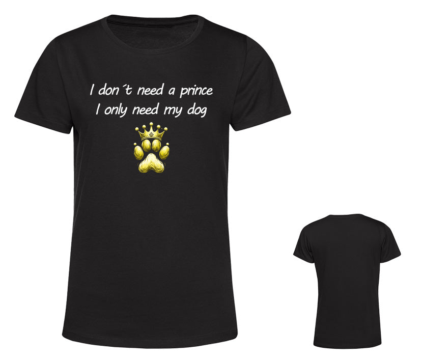 Schwarzes Damen T-Shirt für Hundeliebhaber mit Aufdruck „I don’t need a prince, I only need my dog“ und Pfote mit Krone – stylisch, personalisierbar & perfekt für echte Hundemamas.
