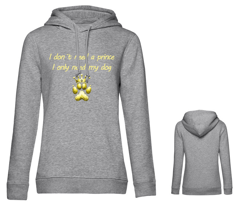 Damen Hoodie in Hellgrau mit Aufdruck auf der Brust  „I don’t need a prince – I only need my dog“ und Pfote mit Krone. Schrfit- und Motivfarbe wählbar. 